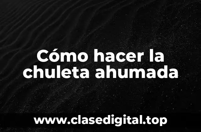 Cómo hacer la chuleta ahumada