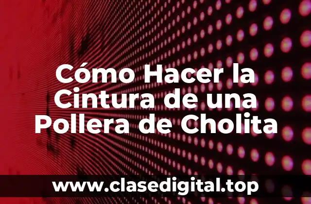 Cómo Hacer la Cintura de una Pollera de Cholita