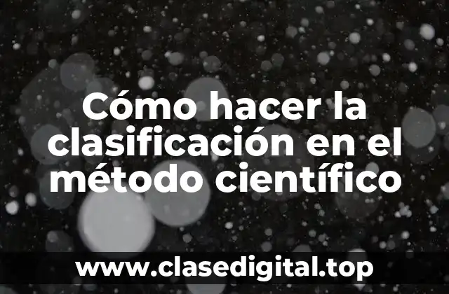 Cómo hacer la clasificación en el método científico