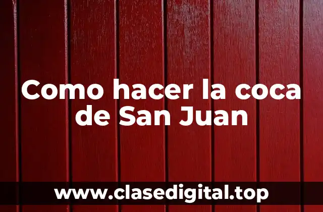 Como hacer la coca de San Juan