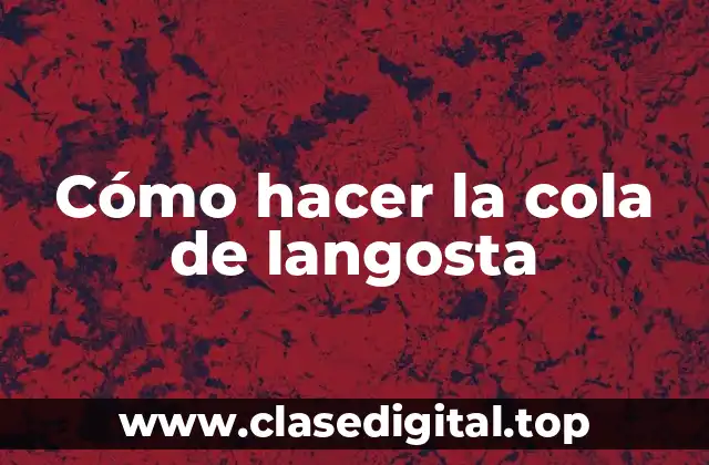 Cómo hacer la cola de langosta