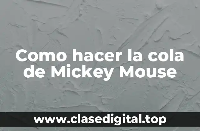 Como hacer la cola de Mickey Mouse