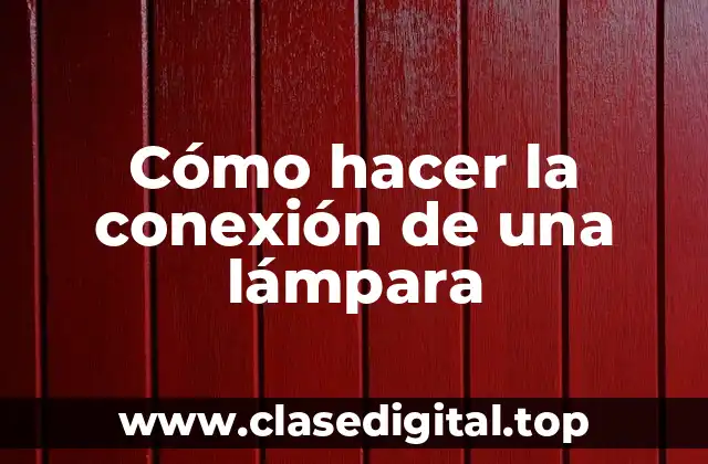 Cómo hacer la conexión de una lámpara
