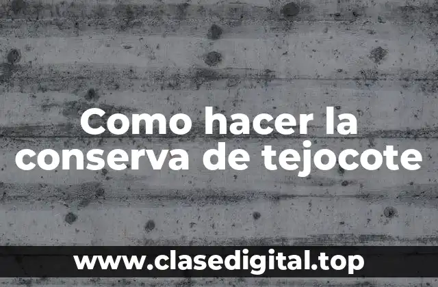 Como hacer la conserva de tejocote