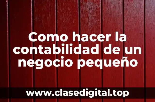 Como hacer la contabilidad de un negocio pequeño