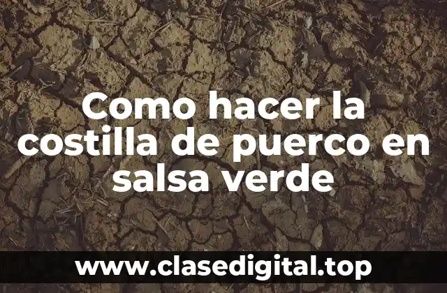 Costilla de puerco en salsa verde: qué es y para qué sirve