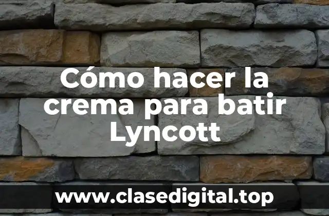 Cómo hacer la crema para batir Lyncott
