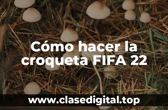 Cómo hacer la croqueta FIFA 22