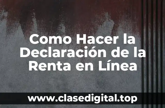 ¿Qué es la Declaración de la Renta en Línea?