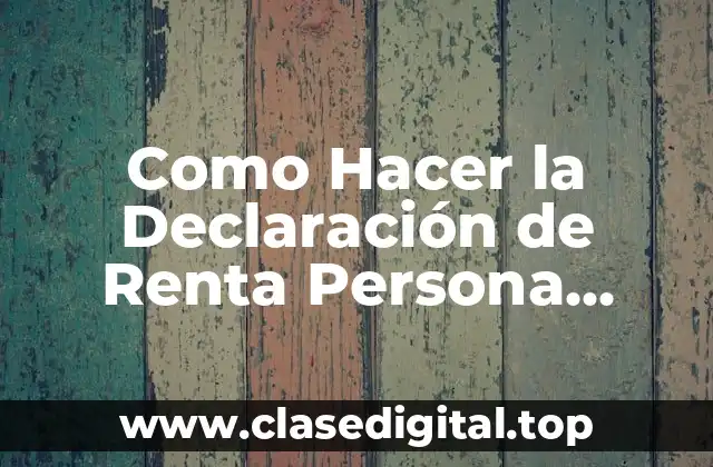 Como Hacer la Declaración de Renta Persona Natural