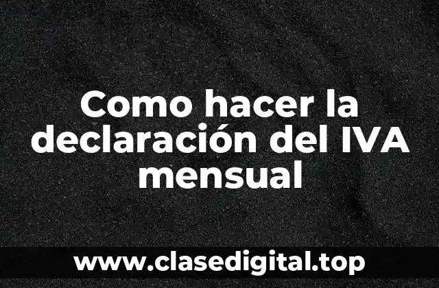 Como hacer la declaración del IVA mensual
