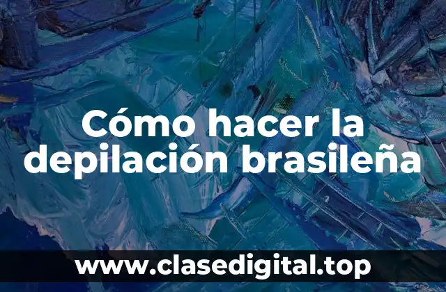 Cómo hacer la depilación brasileña