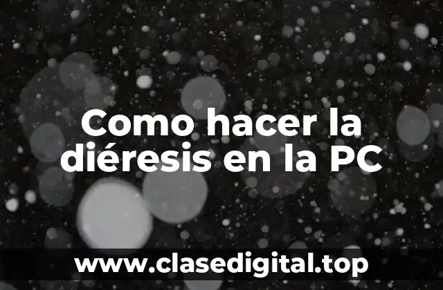 Como hacer la diéresis en la PC
