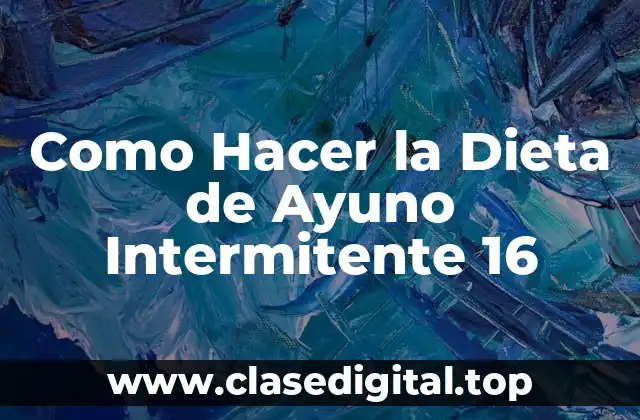 ¿Qué es la Dieta de Ayuno Intermitente 16:8?