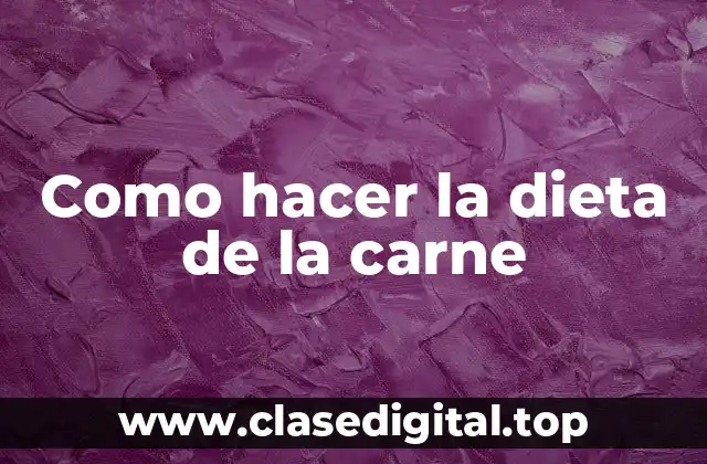 Como hacer la dieta de la carne