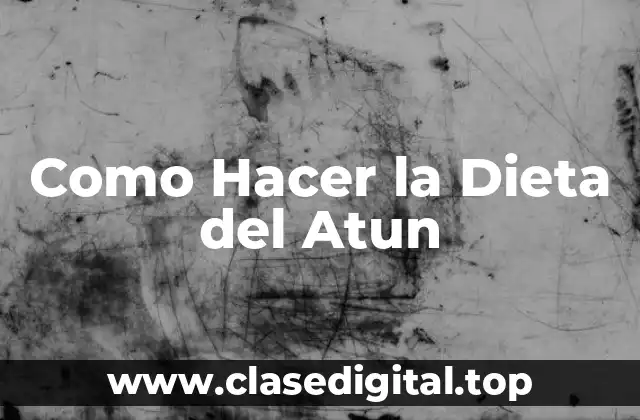 Como Hacer la Dieta del Atun