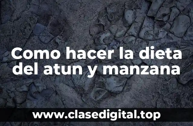 Como hacer la dieta del atun y manzana