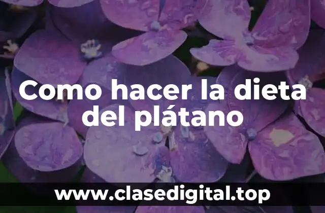 Como hacer la dieta del plátano