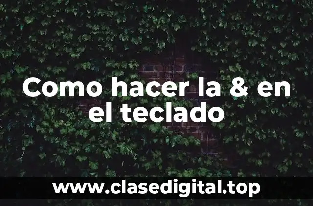 Como hacer la & en el teclado