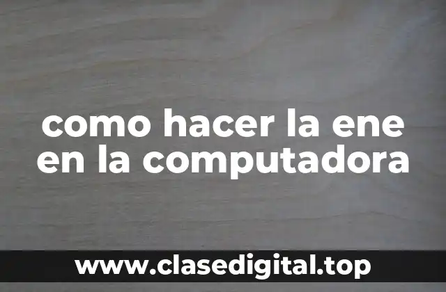 ¿Qué es la ene y por qué es importante?