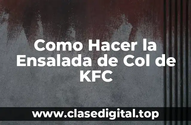 Como Hacer la Ensalada de Col de KFC