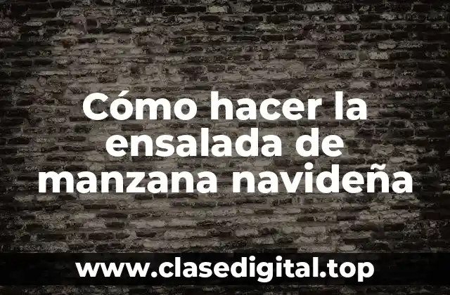 Cómo hacer la ensalada de manzana navideña