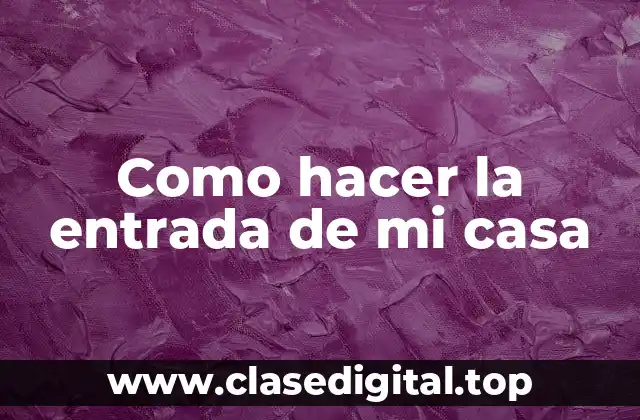 Como hacer la entrada de mi casa