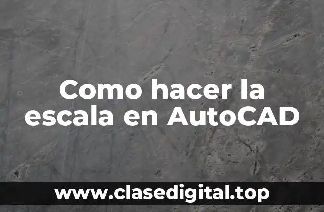 Como hacer la escala en AutoCAD