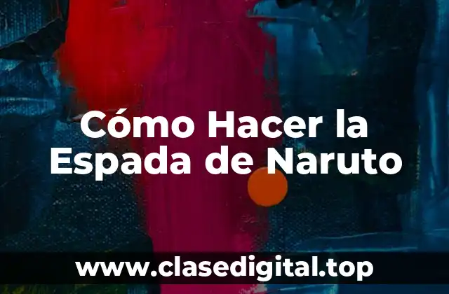 Cómo Hacer la Espada de Naruto