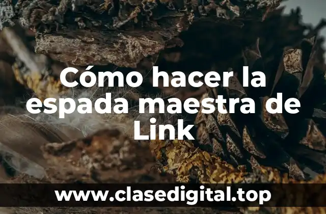 Cómo hacer la espada maestra de Link