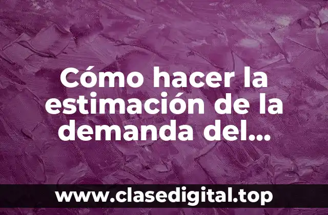 Cómo hacer la estimación de la demanda del servicio