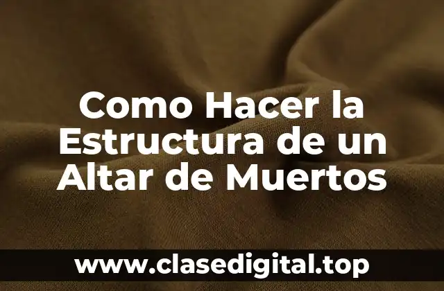 Como Hacer la Estructura de un Altar de Muertos