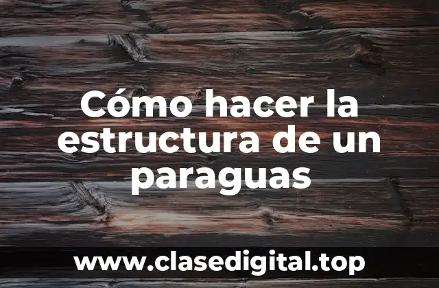 Cómo hacer la estructura de un paraguas