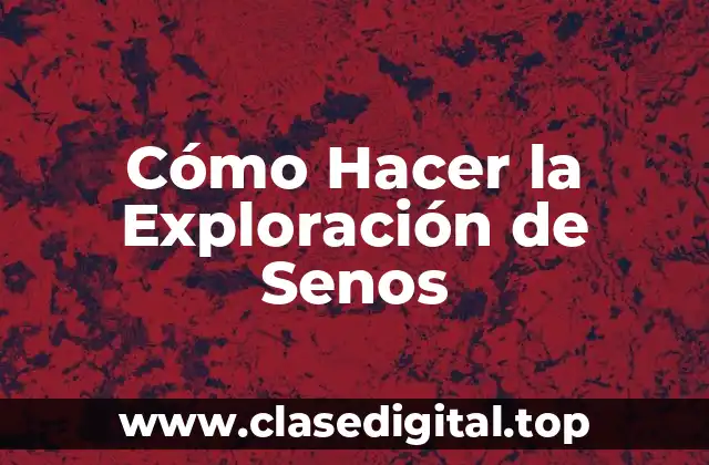 Cómo Hacer la Exploración de Senos