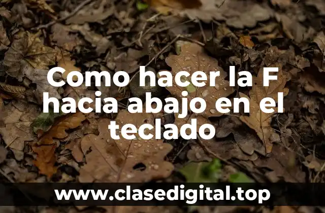 Como hacer la F hacia abajo en el teclado