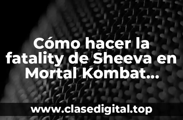 Cómo hacer la fatality de Sheeva en Mortal Kombat Trilogy