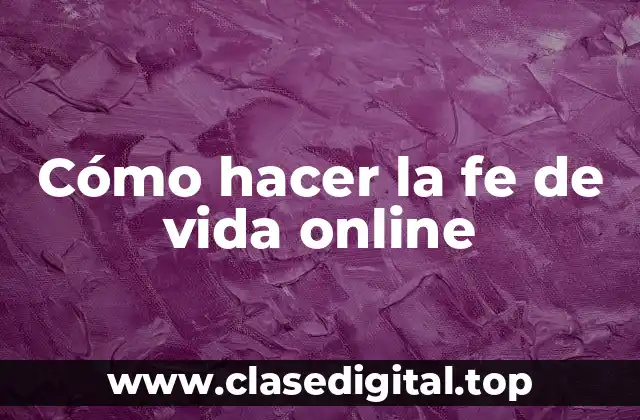 Cómo hacer la fe de vida online