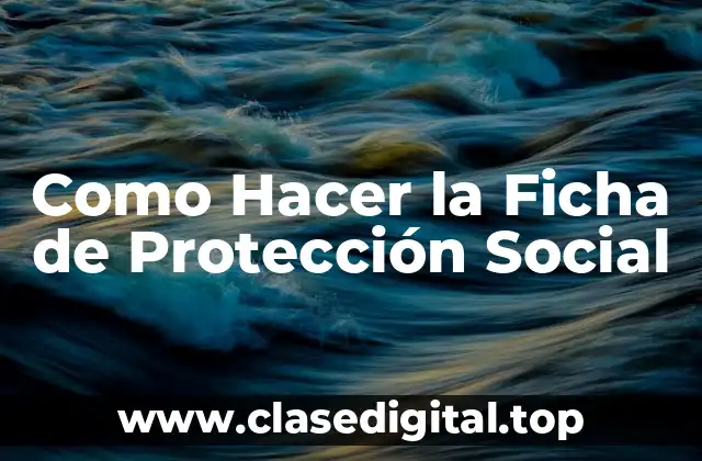 Como Hacer la Ficha de Protección Social