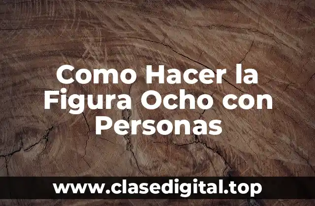 Como Hacer la Figura Ocho con Personas