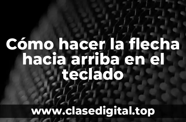 Cómo hacer la flecha hacia arriba en el teclado