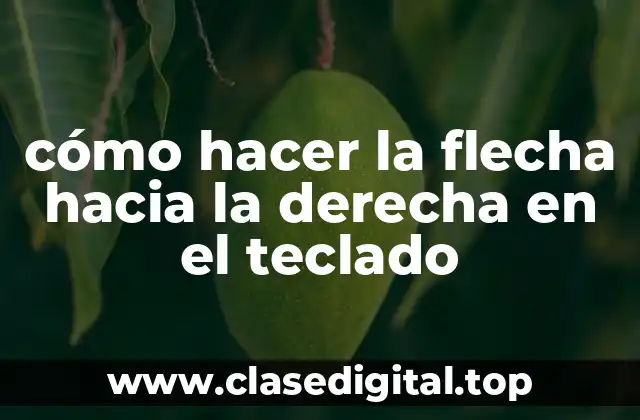 cómo hacer la flecha hacia la derecha en el teclado