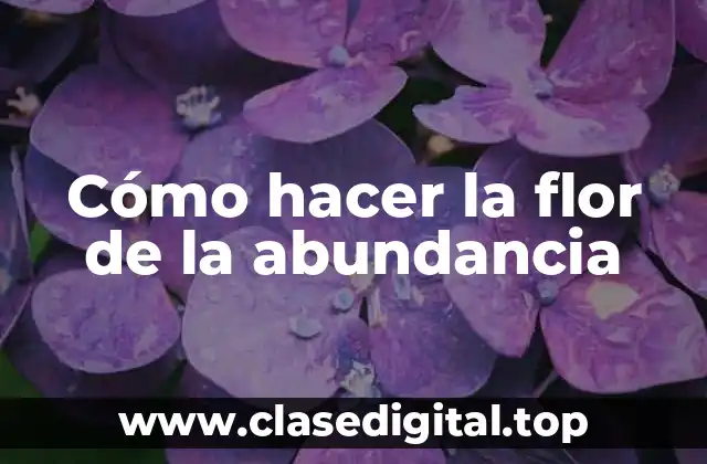 Cómo hacer la flor de la abundancia
