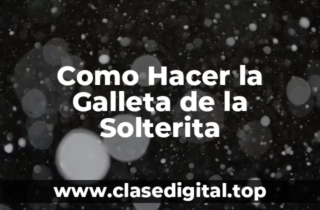 Como Hacer la Galleta de la Solterita