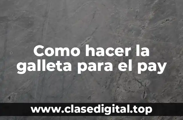 Como hacer la galleta para el pay