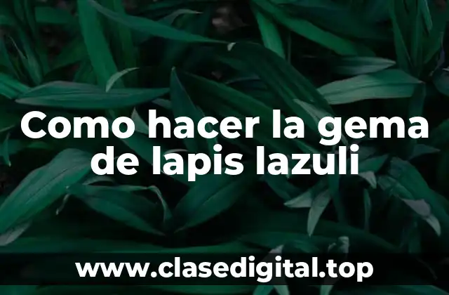 ¿Qué es la gema de lapis lazuli y para qué se utiliza?