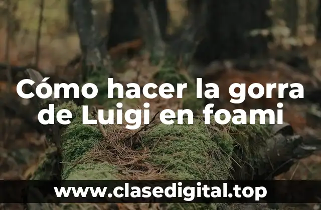 Cómo hacer la gorra de Luigi en foami