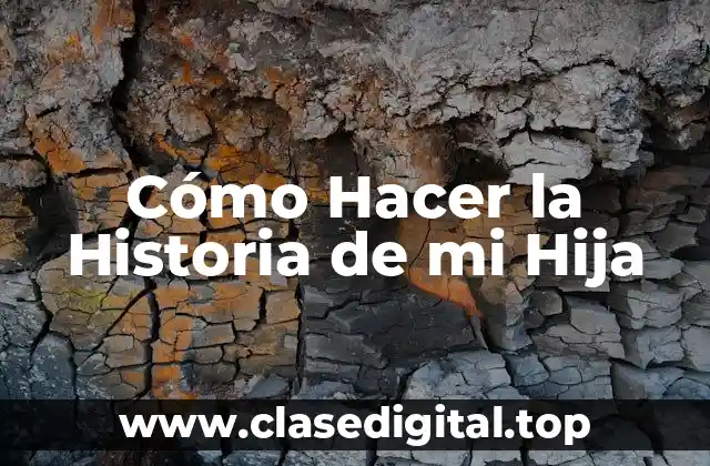 Cómo Hacer la Historia de mi Hija