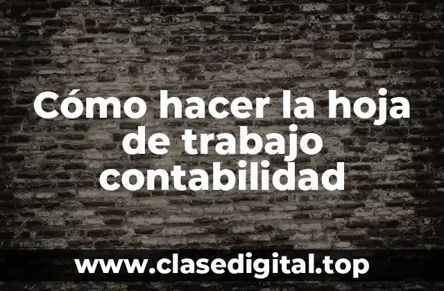 Cómo hacer la hoja de trabajo contabilidad