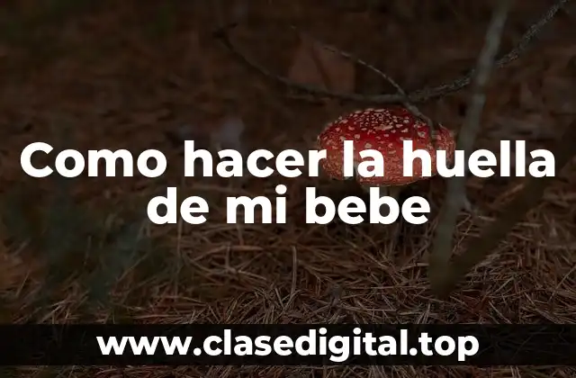 Qué es una huella de bebé y para qué sirve