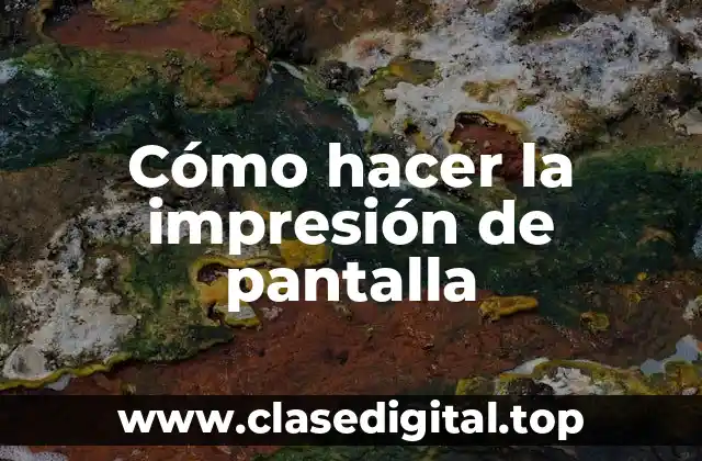 ¿Qué es la impresión de pantalla y para qué se utiliza?